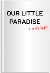 Our Little Paradise (in space)